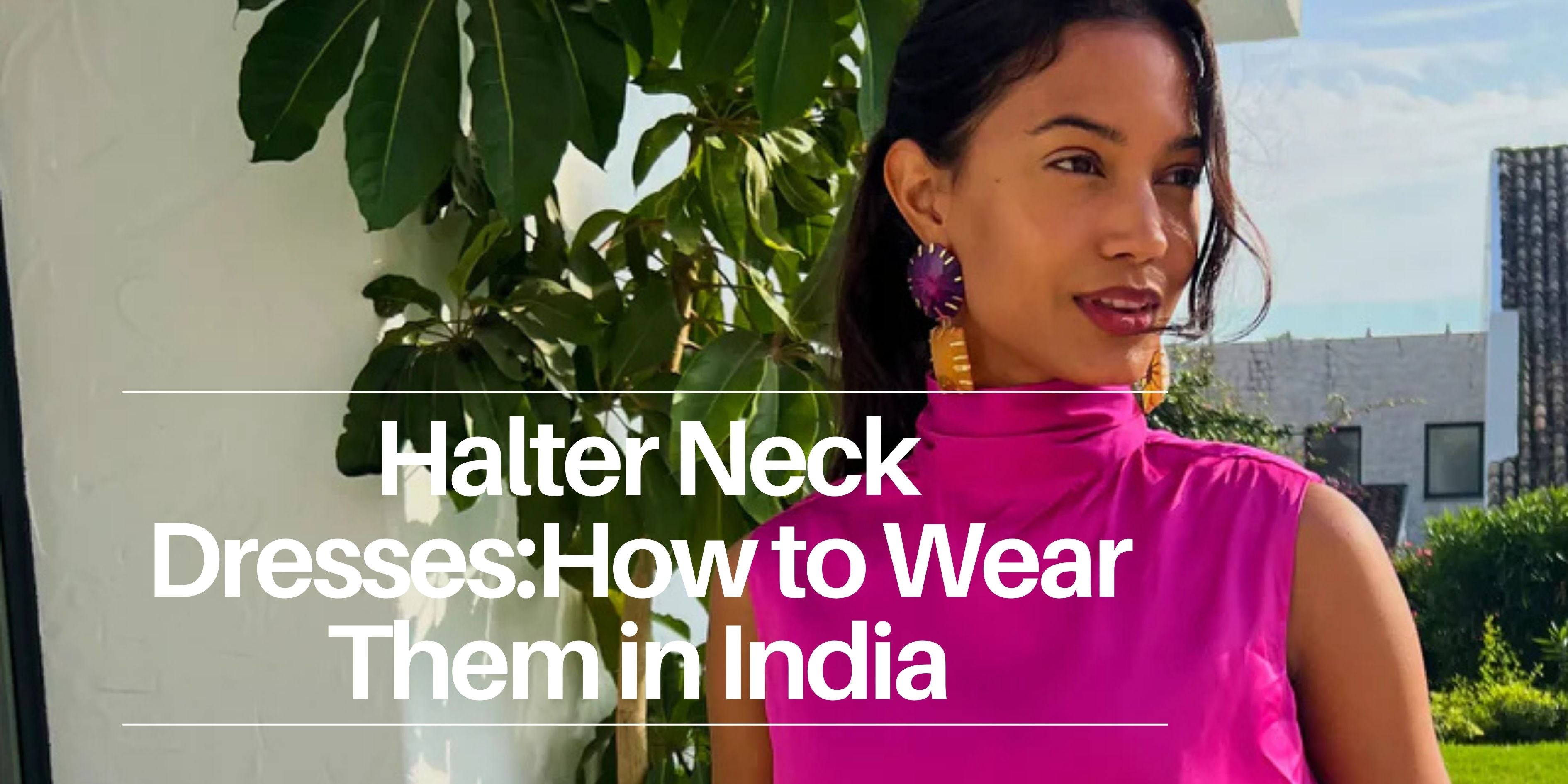 Halter Neck Dresses: How to Wear Them in India